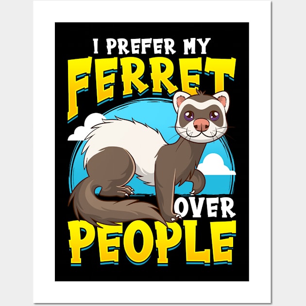 I prefer Ferret over People Ferret Lovers Wall Art by aneisha